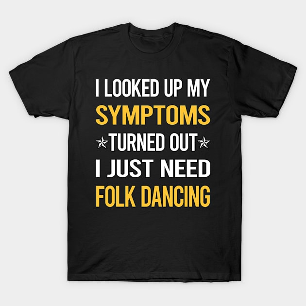 My Symptoms Folk Dancing Dance Dancer T-Shirt by symptomovertake